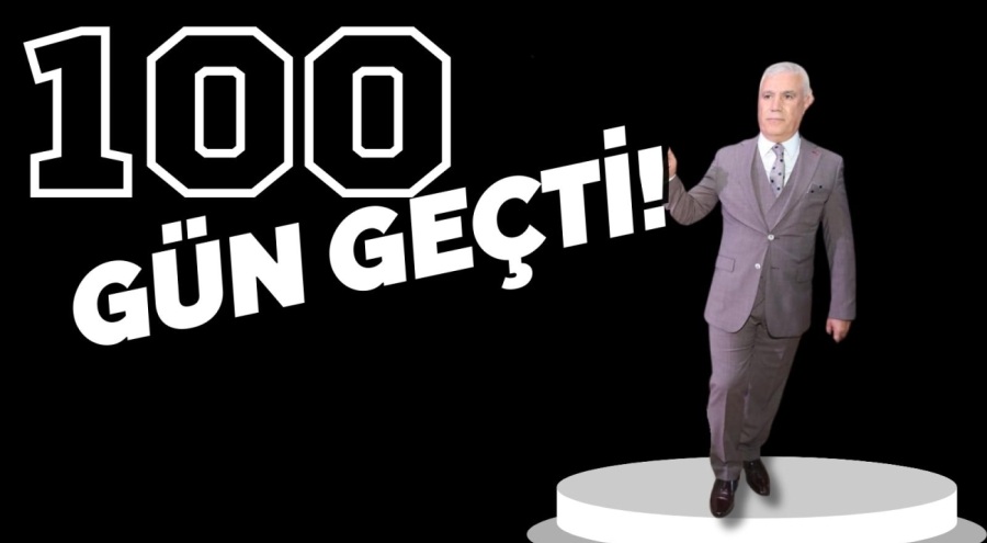 100 GÜNDE NELER OLDU!