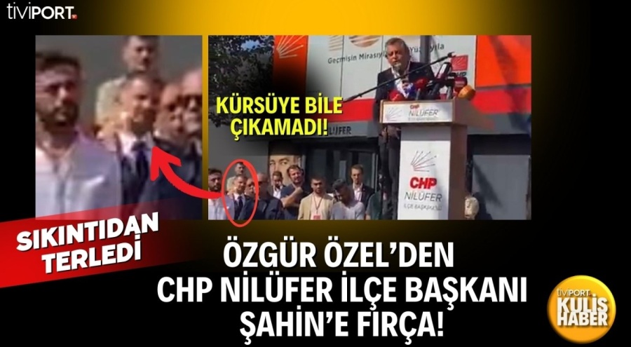 CHP GENEL BAŞKANI ÖZEL'DEN, NİLÜFER İLÇE BAŞKANI ŞAHİN'E FIRÇA