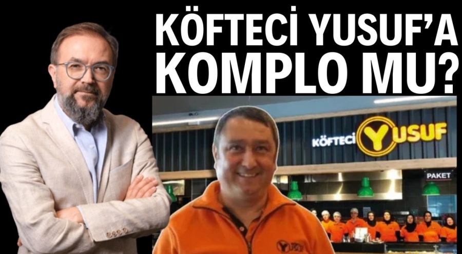 KÖFTECİ YUSUF'A KOMPLO MU?