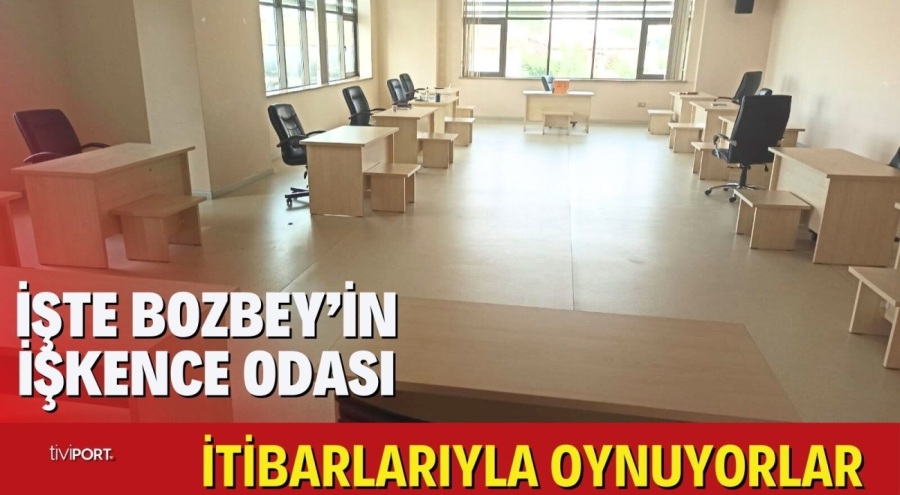 BURASI DA BOZBEY'İN PSİKOLOJİK İŞKENCE KAMPI