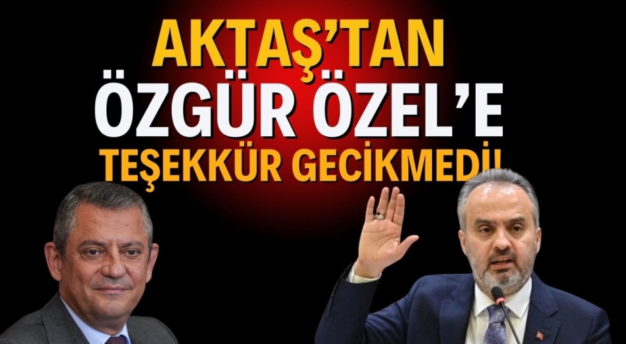 ALİNUR AKTAŞ'TAN ÖZGÜR ÖZEL'E TEŞEKKÜR GECİKMEDİ