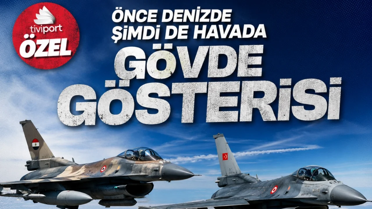 ÖNCE DENİZDE ŞİMDİ DE HAVADA GÖVDE GÖSTERİSİ - TÜRKİYE İLE MISIR'IN TATBİKATI İSRAİL'İ ENDİŞELENDİRDİ